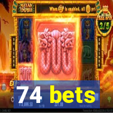 74 bets